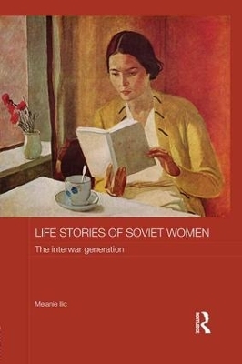 Life Stories of Soviet Women - Melanie Ilic