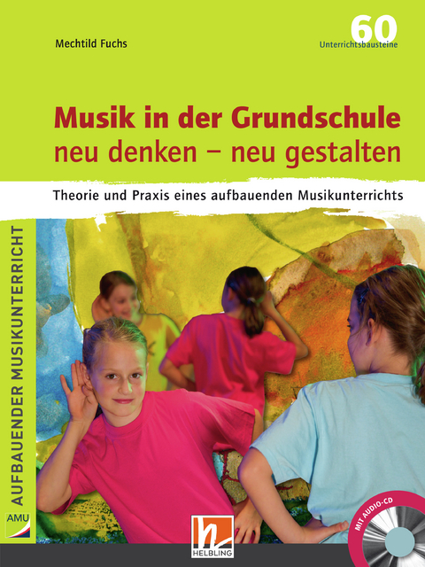 Musik in der Grundschule. neu denken – neu gestalten - Mechtild Fuchs