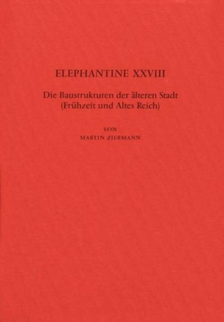 Elephantine / Die Baustrukturen der älteren Stadt (Frühzeit und Altes Reich) - Martin Ziermann