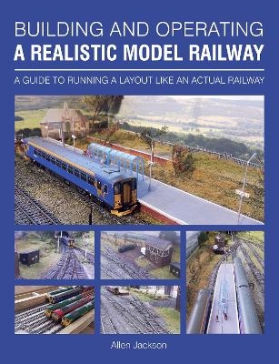 Building and Operating a Realistic Model Railway - Allen Jackson