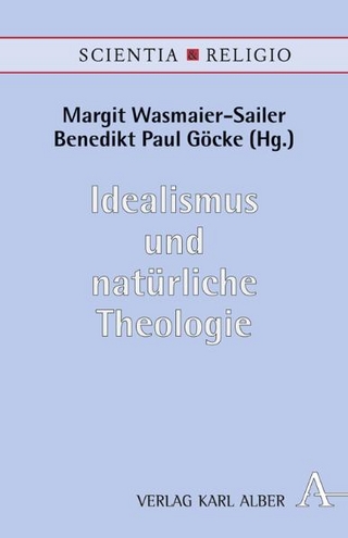 Idealismus und natürliche Theologie - Margit Wasmaier-Sailer; Benedikt Paul Göcke