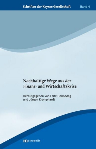 Nachhaltige Wege aus der Finanz- und Wirtschaftskrise - Fritz Helmedag; Jürgen Kromphardt