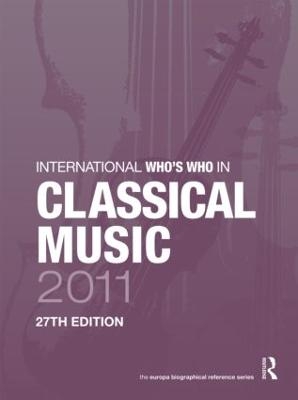 International Who's Who in Classical Music 2011 - Europa Publications