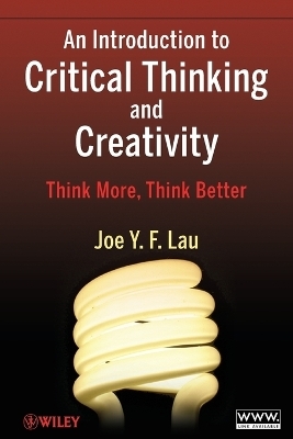 An Introduction to Critical Thinking and Creativity - J. Y. F. Lau