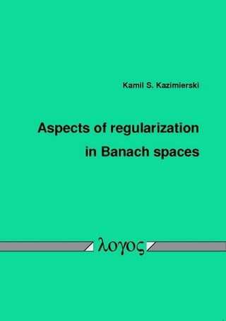 Aspects of regularization in Banach spaces - Kamil S. Kazimierski