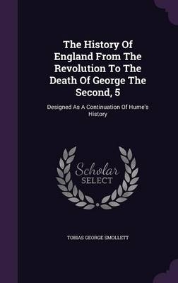 The History of England from the Revolution to the Death of George the Second, 5 - Tobias George Smollett