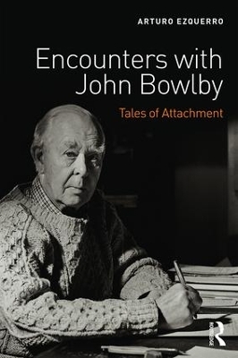 Encounters with John Bowlby - Arturo Ezquerro