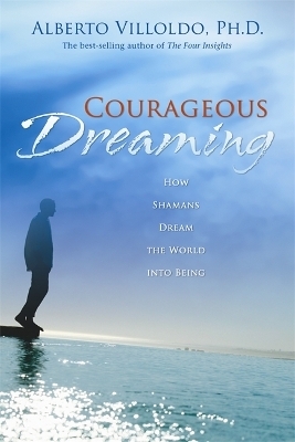 Courageous Dreaming - Alberto Villoldo