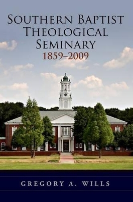 Southern Baptist Seminary 1859-2009 - Gregory A. Wills