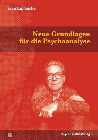 Neue Grundlagen für die Psychoanalyse - Jean Laplanche