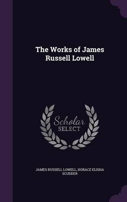 The Works of James Russell Lowell - James Russell Lowell; Horace Elisha Scudder