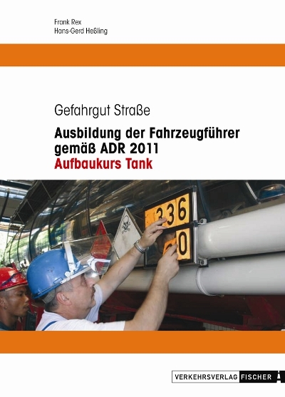 Tank - Ausbildung der Fahrzeugführer gemäss ADR 2011 - - Frank Rex, Hans Hessling