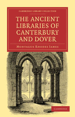 The Ancient Libraries of Canterbury and Dover - Montague Rhodes James