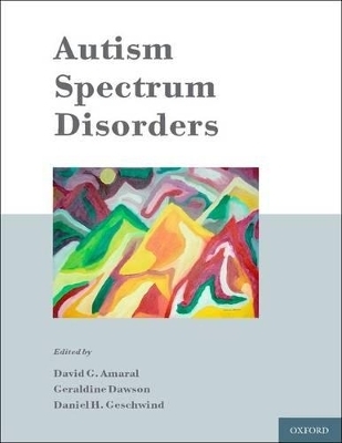 Autism Spectrum Disorders - David Amaral; Daniel Geschwind; Geraldine Dawson