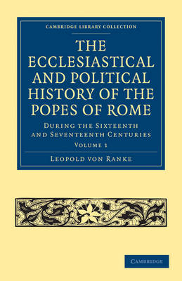 The Ecclesiastical and Political History of the Popes of Rome - Leopold von Ranke