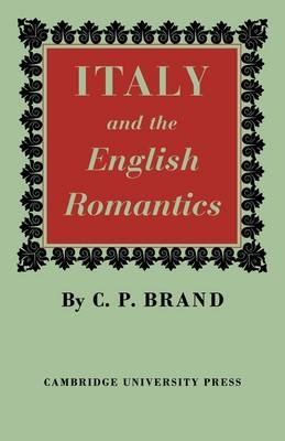 Italy and the English Romantics - C. P. Brand