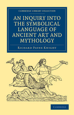 An Inquiry into the Symbolical Language of Ancient Art and Mythology - Richard Payne Knight