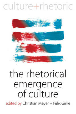 The Rhetorical Emergence of Culture - Christian Meyer; Felix Girke