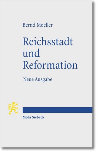 Reichsstadt und Reformation - Thomas Kaufmann; Bernd Moeller
