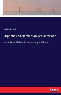 Orpheus und Herakles in der Unterwelt - Valentin Veit