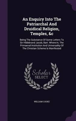An Enquiry Into the Patriarchal and Druidical Religion, Temples, &C - Dr William Cooke