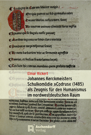 Johannes Kerckmeisters Schulkomödie "Codrus" (1485) als Zeugnis für den Humanismus im nordwestdeutschen Raum - Elmar Rickert
