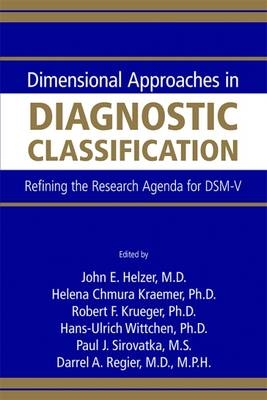 Dimensional Approaches in Diagnostic Classification - John E. Helzer; Helena C. Kraemer; Robert F. Krueger; Hans-Ulrich Wittchen; Paul J. Sirovatka