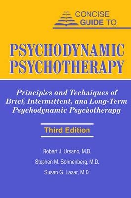 Concise Guide to Psychodynamic Psychotherapy - Robert J. Ursano; Stephen M. Sonnenberg; Susan G. Lazar