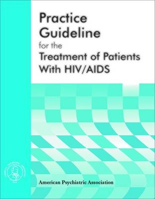 American Psychiatric Association Practice Guideline for the Treatment of Patients With HIV/AIDS - American Psychiatric Association