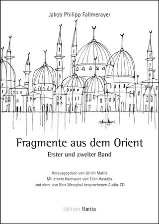 Fragmente aus dem Orient - Jakob Philipp Fallmerayer; Ulrich Mathà; Gert Westphal