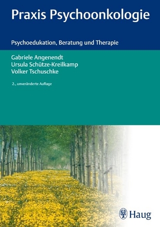 Praxis Psychoonkologie - Gabriele Angenendt; Ursula Schütze-Kreilkamp; Volker Tschuschke