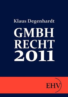 GmbH-Recht 2011 - Klaus Degenhardt