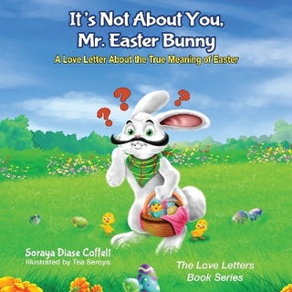 It's Not About You, Mr. Easter Bunny - Soraya Coffelt