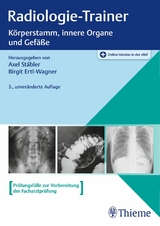 Radiologie-Trainer Körperstamm, innere Organe und Gefäße - Axel Stäbler, Birgit Ertl-Wagner