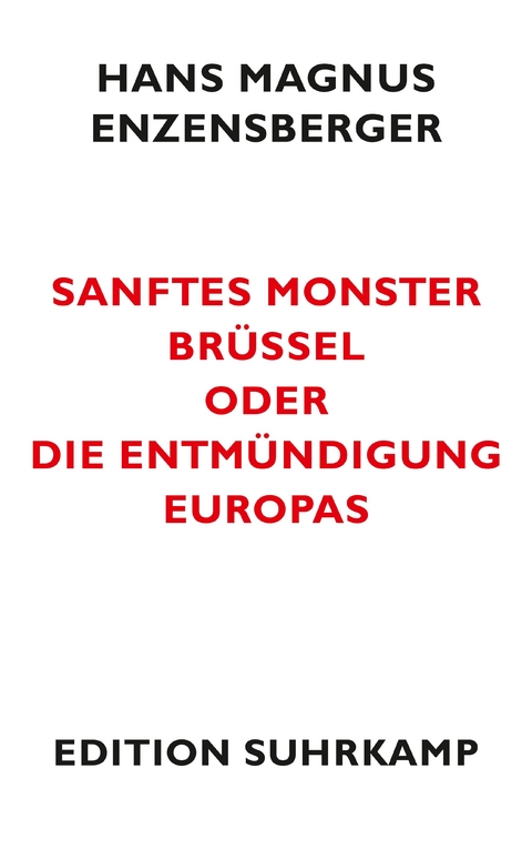 Sanftes Monster Brüssel oder Die Entmündigung Europas - Hans Magnus Enzensberger