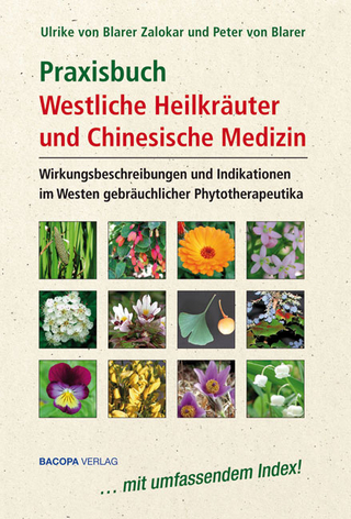 Praxisbuch Westliche Heilkräuter und Chinesische Medizin - Ulrike von Blarer Zalokar; Peter von Blarer