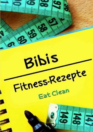 Bibis Fitness - Rezepte - Bianca Döhring; Bianca Döhring