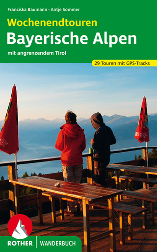 Wochenendtouren Bayerische Alpen mit angrenzendem Tirol - Franziska Baumann; Antje Sommer
