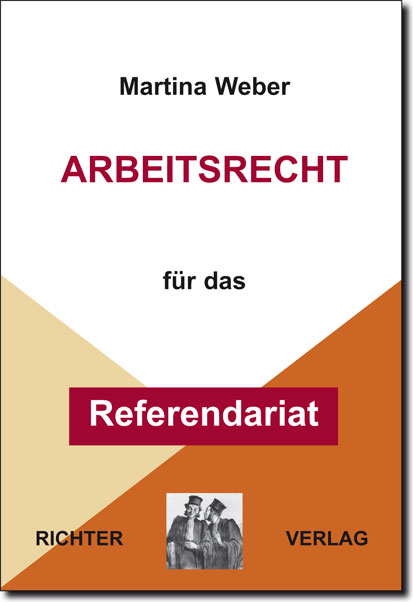 Arbeitsrecht für das Referendariat - Martina Weber