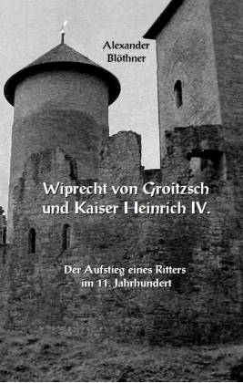 Wiprecht von Groitzsch und Kaiser Heinrich IV. - Alexander Blöthner