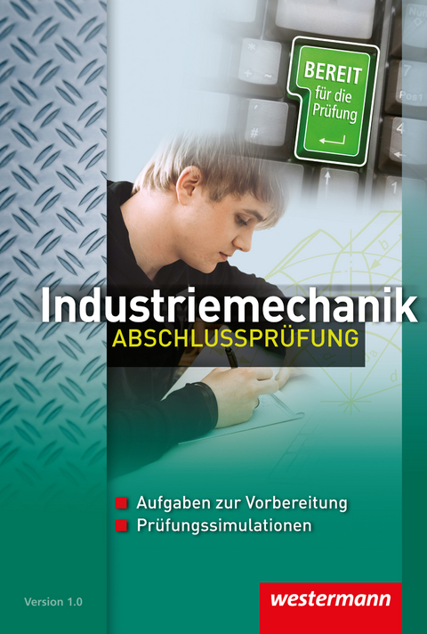 Industriemechanik Abschlussprüfung - Jörg Fuhrmann, Wolfgang Schröder, Klaus Ulbricht