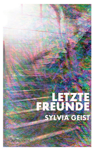 Letzte Freunde - Sylvia Geist