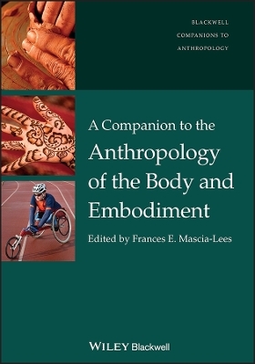 A Companion to the Anthropology of the Body and Embodiment - F Mascia?Lees