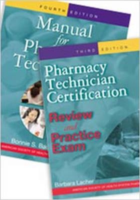 Manual for Pharmacy Technicians and Pharmacy Technician Certification Review and Practice Exam Package - Bonnie S. Bachenheimer; Barbara Lacher