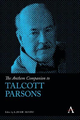 The Anthem Companion to Talcott Parsons - A. Javier Treviño