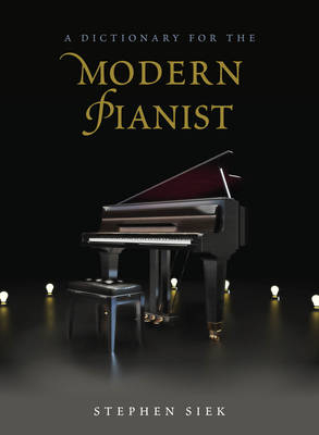 A Dictionary for the Modern Pianist - Stephen Siek