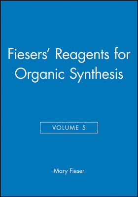 Fiesers? Reagents for Organic Synthesis, Volume 5 - Mary Fieser
