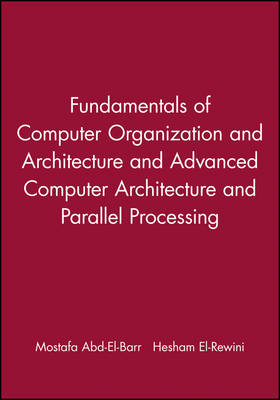 Fundamentals of Computer Organization and Architecture & Advanced Computer Architecture and Parallel Processing, 2 Volume Set - Mostafa Abd-El-Barr; Hesham El-Rewini