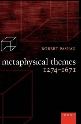 Metaphysical Themes 1274-1671 - Robert Pasnau
