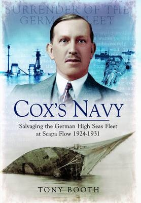 Cox's Navy: Salvaging the German High Seas Fleet at Scapa Flow 1924-1931 - Tony Booth